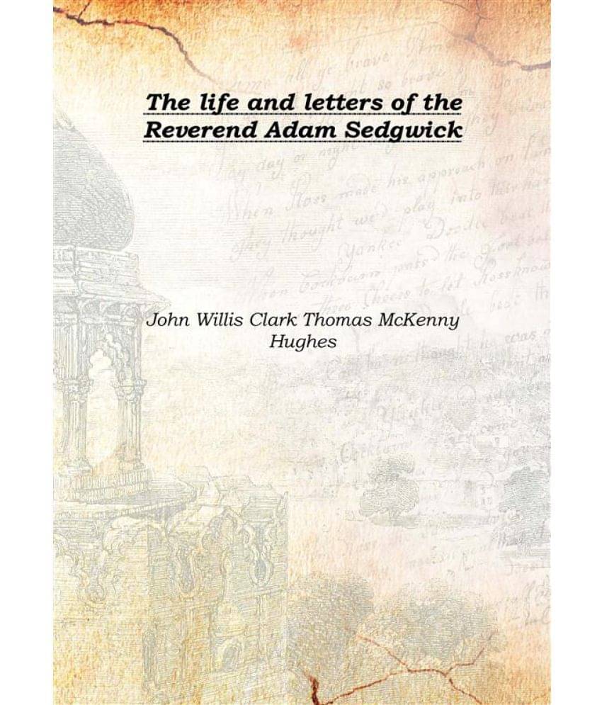     			The life and letters of the Reverend Adam Sedgwick Volume 1 1890 [Hardcover]