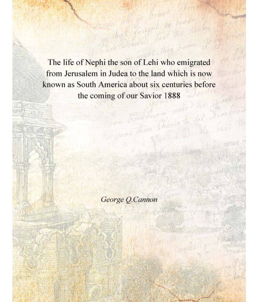 The life of Nephi the son of Lehi who emigrated from Jerusalem in Judea to the land which is now known as South America about.. The life of Nephi the son of Lehi who emigrated from Jerusalem in Judea to the land which is now known as South America about..