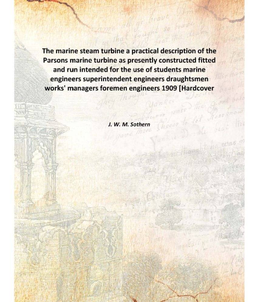 The marine steam turbine a practical description of the Parsons marine turbine as presently constructed fitted and run intend.. The marine steam turbine a practical description of the Parsons marine turbine as presently constructed fitted and run intend..