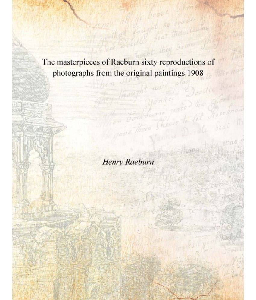The masterpieces of Raeburn sixty reproductions of photographs from the original paintings 1908 The masterpieces of Raeburn sixty reproductions of photographs from the original paintings 1908
