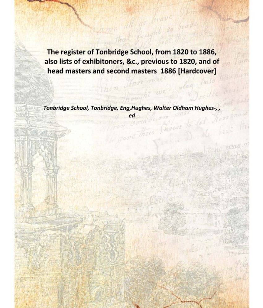 The register of Tonbridge School, from 1820 to 1886, also lists of exhibitoners, &c., previous to 1820, and of head masters a.. The register of Tonbridge School, from 1820 to 1886, also lists of exhibitoners, &c., previous to 1820, and of head masters a..