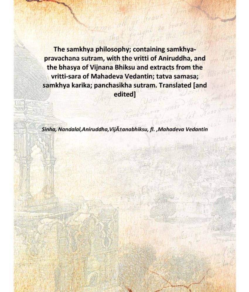 The samkhya philosophy containing samkhya-pravachana sutram with the vritti of Aniruddha and the bhasya of Vijnana Bhiksu and.. The samkhya philosophy containing samkhya-pravachana sutram with the vritti of Aniruddha and the bhasya of Vijnana Bhiksu and..