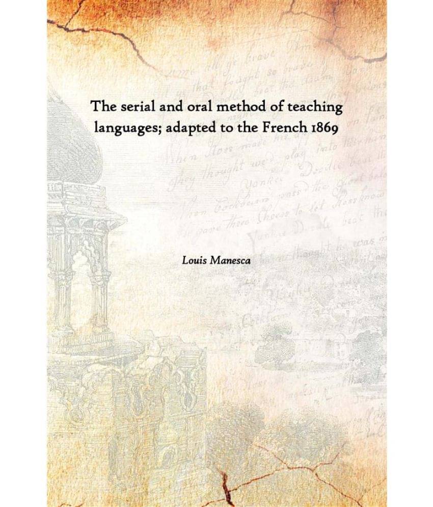     			The serial and oral method of teaching languages; adapted to the French 1869 [Hardcover]