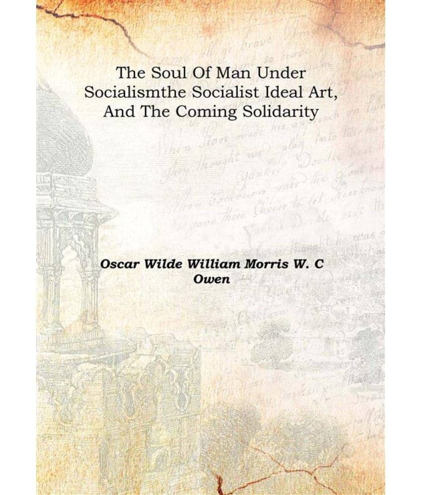     			The soul of man under socialism The socialist ideal art, and The coming solidarity [Hardcover]