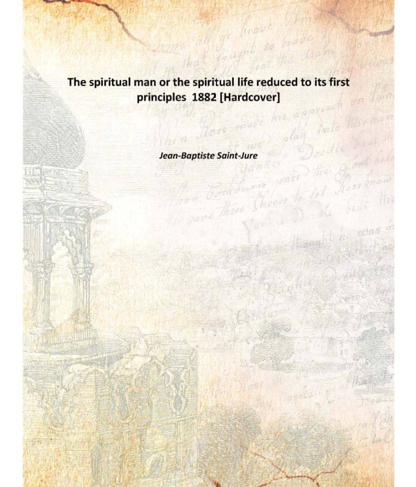     			The spiritual man or the spiritual life reduced to its first principles 1882 [Hardcover]