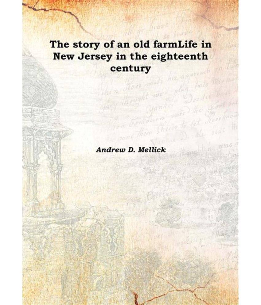     			The story of an old farm Life in New Jersey in the eighteenth century 1889 [Hardcover]