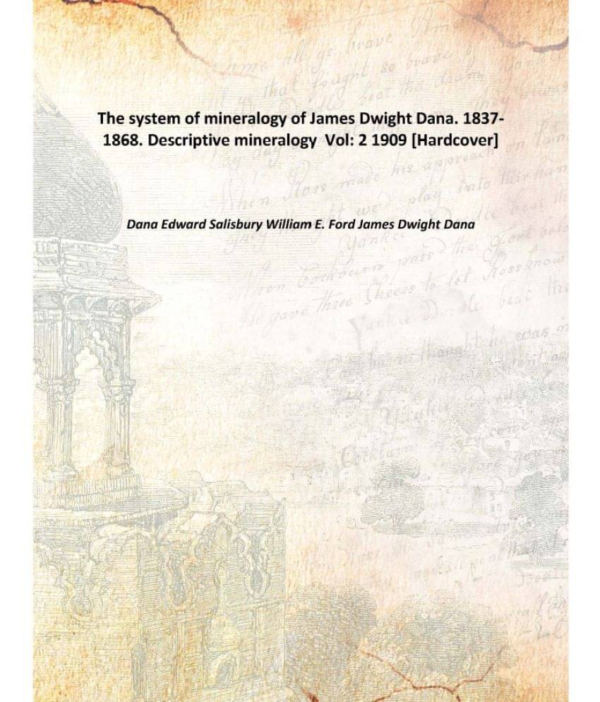     			The system of mineralogy of James Dwight Dana. 1837-1868. Descriptive mineralogy Volume 2 1909 [Hardcover]