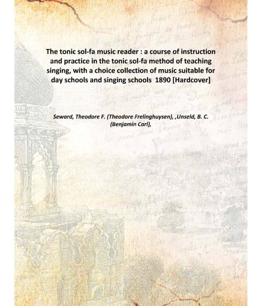 The tonic sol-fa music reader : a course of instruction and practice in the tonic sol-fa method of teaching singing, with a c.. The tonic sol-fa music reader : a course of instruction and practice in the tonic sol-fa method of teaching singing, with a c..