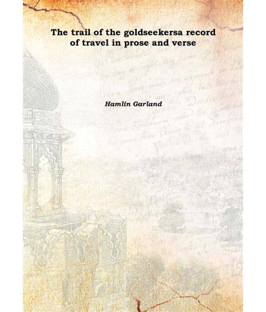     			The trail of the goldseekers a record of travel in prose and verse 1906 [Hardcover]