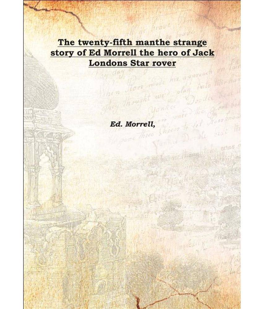     			The twenty-fifth man the strange story of Ed Morrell the hero of Jack Londons Star rover 1924 [Hardcover]