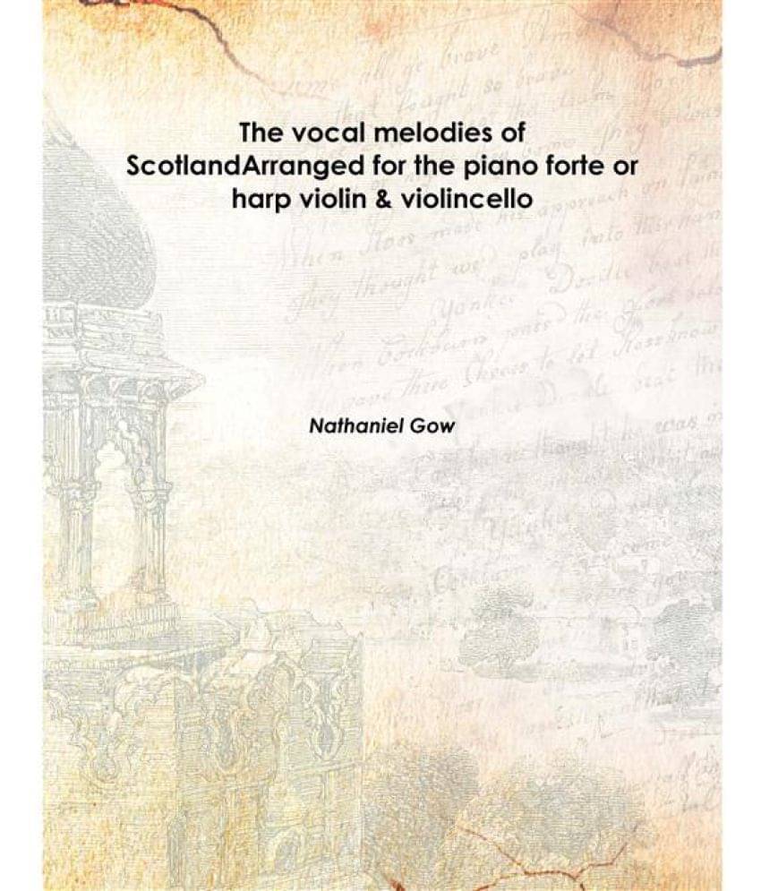     			The vocal melodies of Scotland Arranged for the piano forte or harp violin & violincello 1816 [Hardcover]