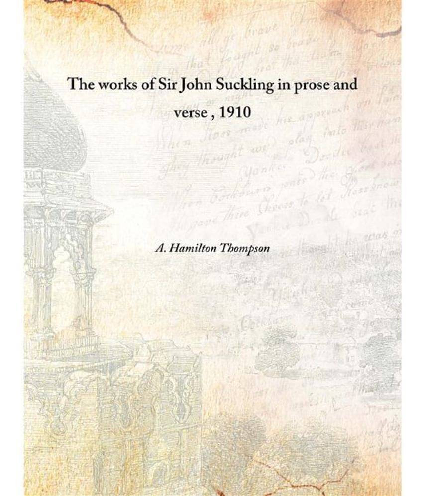     			The works of Sir John Suckling in prose and verse 1910 [Hardcover]