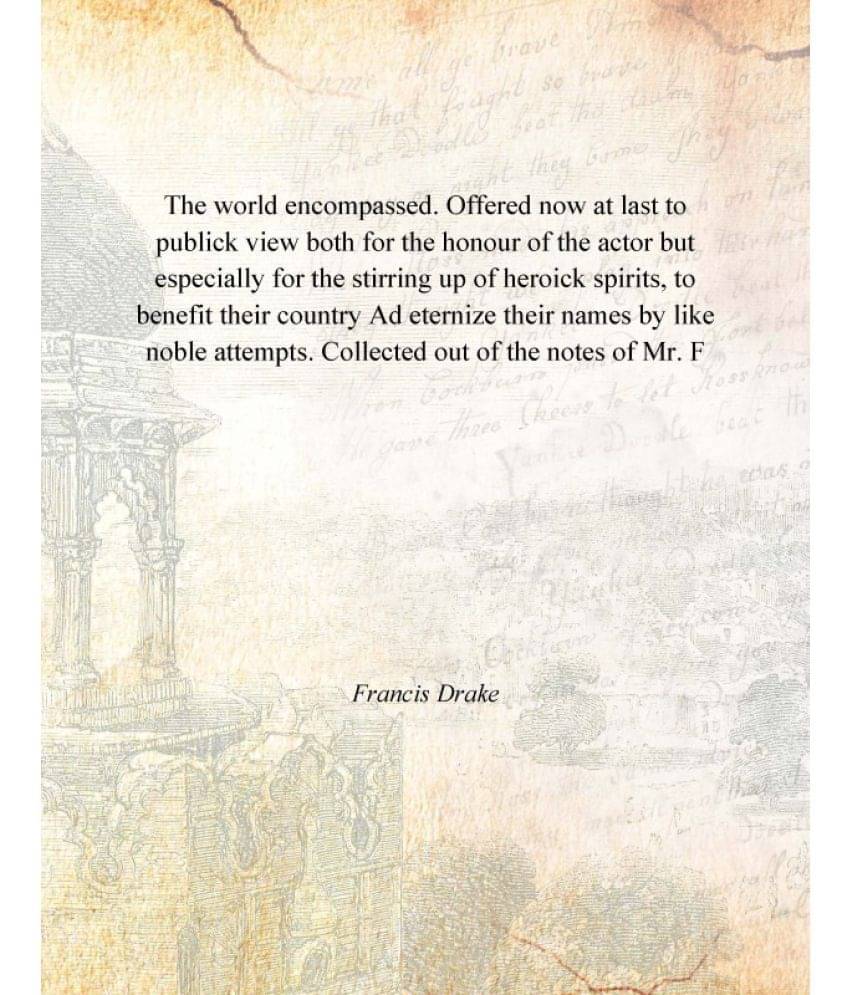 The world encompassed. Offered now at last to publick view both for the honour of the actor but especially for the stirring u.. The world encompassed. Offered now at last to publick view both for the honour of the actor but especially for the stirring u..
