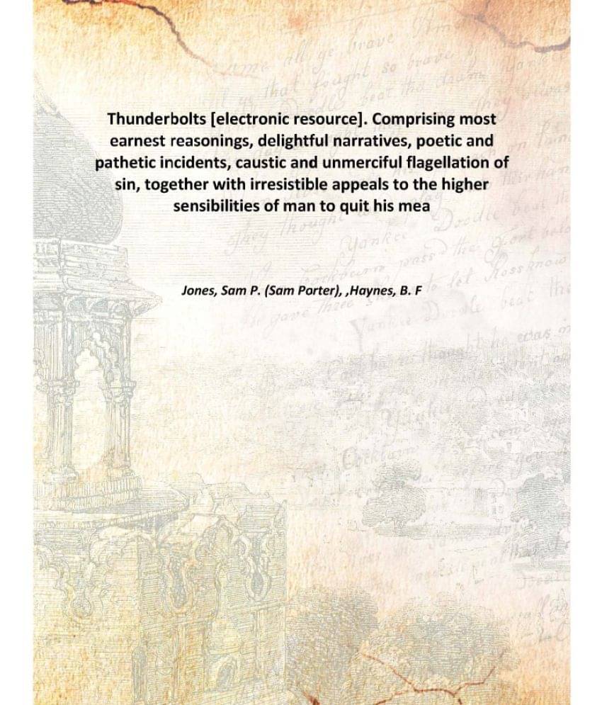 Thunderbolts . Comprising most earnest reasonings, delightful narratives, poetic and pathetic incidents, caustic and unmercif.. Thunderbolts . Comprising most earnest reasonings, delightful narratives, poetic and pathetic incidents, caustic and unmercif..