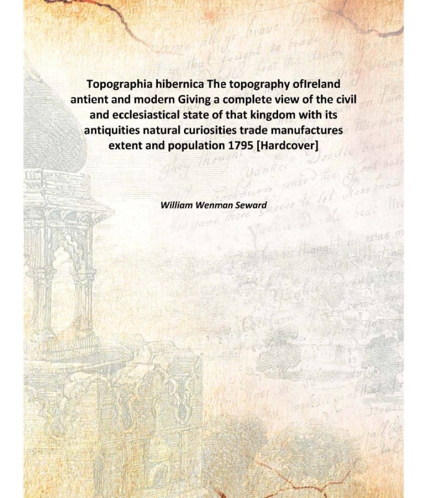     			Topographia hibernica The topography ofIreland antient and modern Giving a complete view of the civil and ecclesiastical stat..