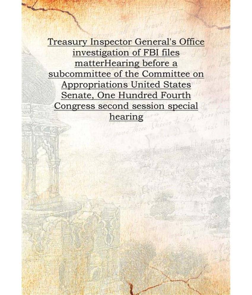     			Treasury Inspector General'S Office Investigation Of Fbi Files Matter Hearing Before A Subcommittee Of The Committee On Appro..