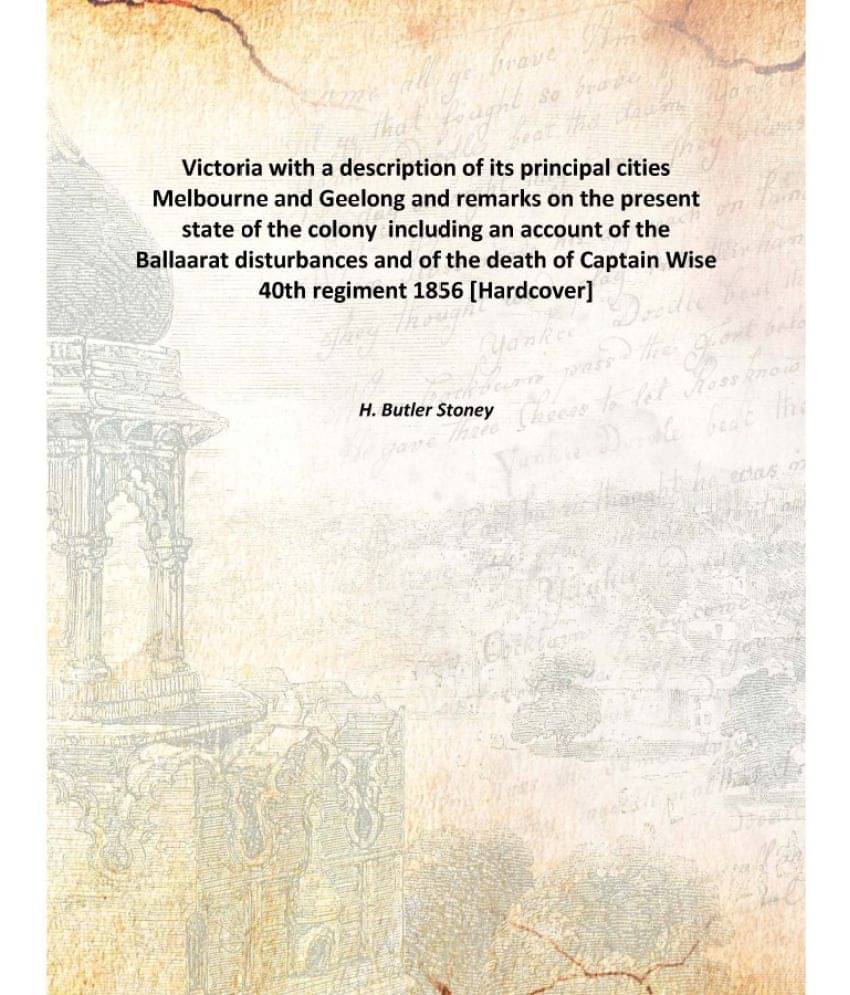     			Victoria with a description of its principal cities Melbourne and Geelong and remarks on the present state of the colony incl..