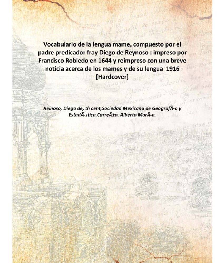 Vocabulario de la lengua mame, compuesto por el padre predicador fray Diego de Reynoso : impreso por Francisco Robledo en 164.. Vocabulario de la lengua mame, compuesto por el padre predicador fray Diego de Reynoso : impreso por Francisco Robledo en 164..