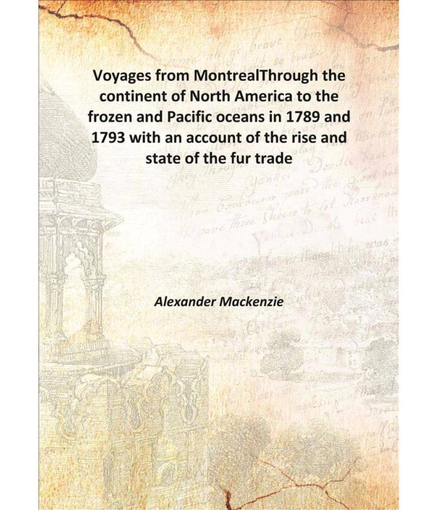 Voyages from Montreal Through the continent of North America to the frozen and Pacific oceans in 1789 and 1793 with an accoun.. Voyages from Montreal Through the continent of North America to the frozen and Pacific oceans in 1789 and 1793 with an accoun..