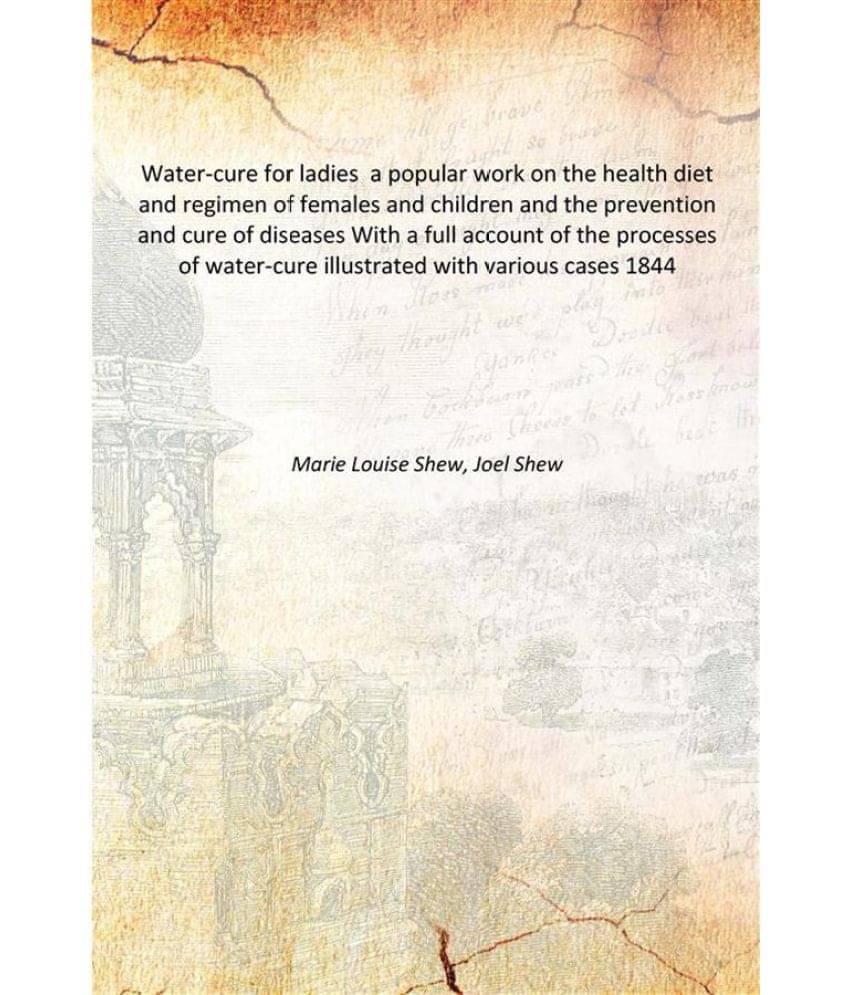 Water-cure for ladies a popular work on the health diet and regimen of females and children and the prevention and cure of di.. Water-cure for ladies a popular work on the health diet and regimen of females and children and the prevention and cure of di..