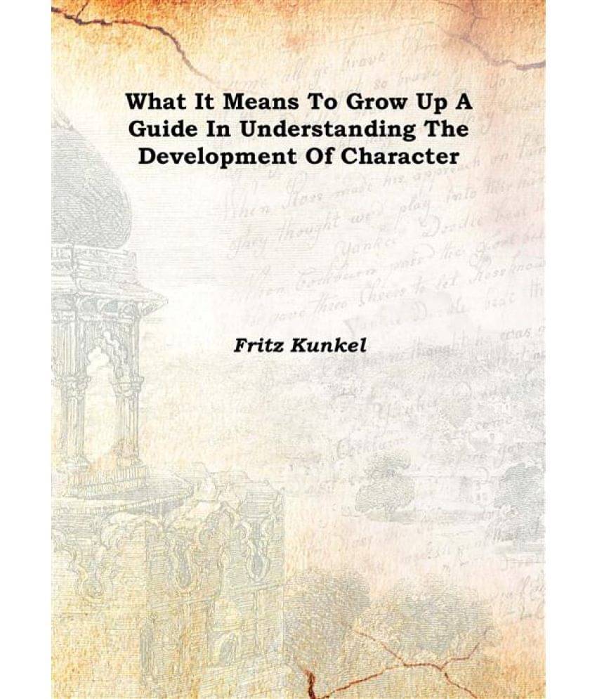    			What It Means To Grow Up A Guide In Understanding The Development Of Character 1936 [Hardcover]