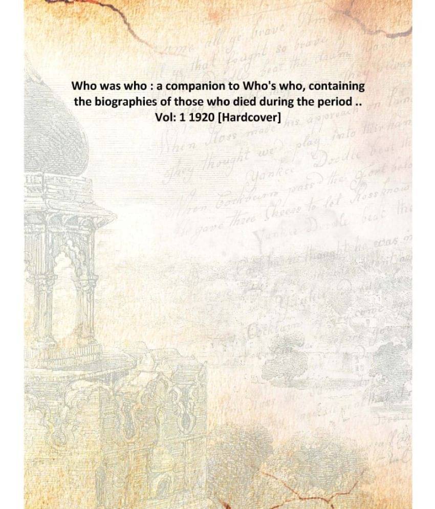 Who Was Who : A Companion To Who'S Who, Containing The Biographies Of Those Who Died During The Period .. Volume 1 1920 [Hard.. Who Was Who : A Companion To Who'S Who, Containing The Biographies Of Those Who Died During The Period .. Volume 1 1920 [Hard..