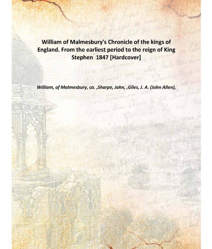William Of Malmesbury'S Chronicle Of The Kings Of England. From The Earliest Period To The Reign Of King Stephen 1847 [Hardco.. William Of Malmesbury'S Chronicle Of The Kings Of England. From The Earliest Period To The Reign Of King Stephen 1847 [Hardco..