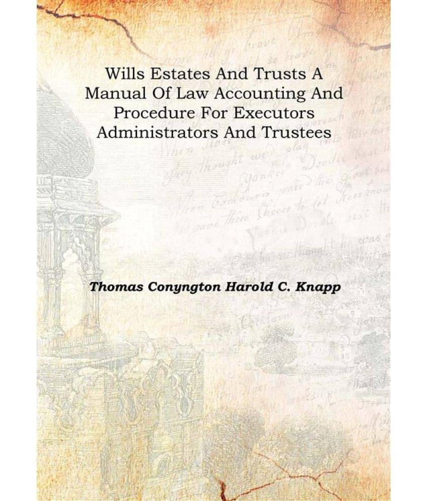 Wills estates and trusts a manual of law accounting and procedure for executors administrators and trustees Volume 2 1921 [Ha.. Wills estates and trusts a manual of law accounting and procedure for executors administrators and trustees Volume 2 1921 [Ha..