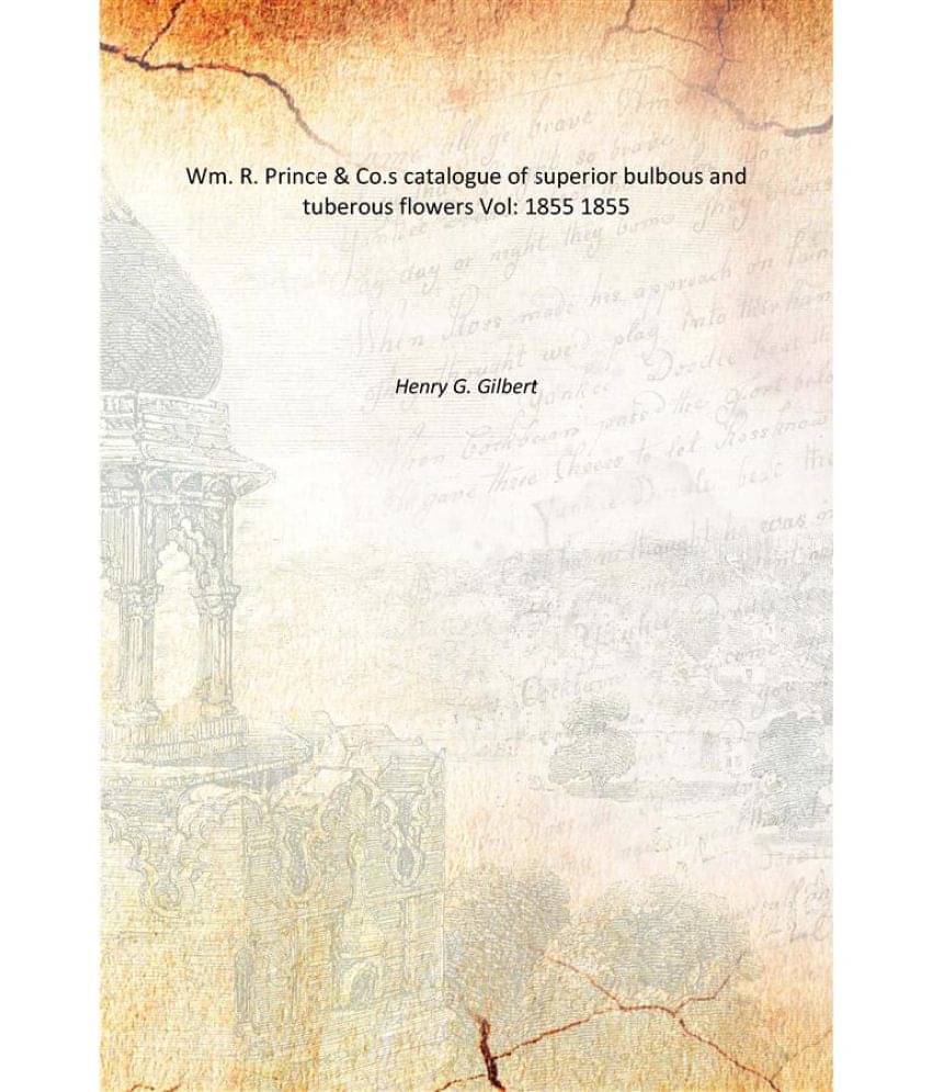 Wm. R. Prince & Co.s catalogue of superior bulbous and tuberous flowers Volume 1855 1855     			Wm. R. Prince & Co.s catalogue of superior bulbous and tuberous flowers Volume 1855 1855