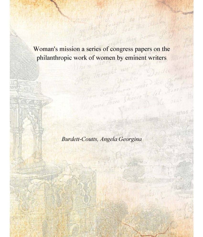 Woman'S Mission A Series Of Congress Papers On The Philanthropic Work Of Women By Eminent Writers Woman'S Mission A Series Of Congress Papers On The Philanthropic Work Of Women By Eminent Writers