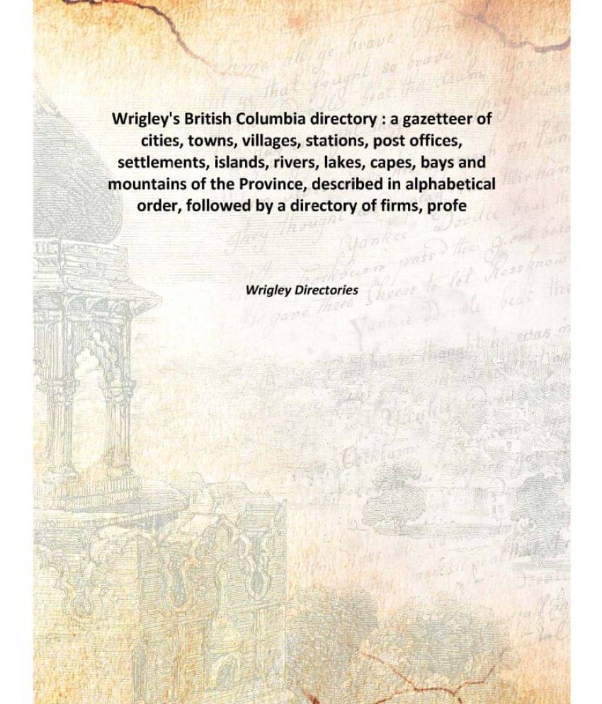 Wrigley'S British Columbia Directory : A Gazetteer Of Cities, Towns, Villages, Stations, Post Offices, Settlements, Islands, ..     			Wrigley'S British Columbia Directory : A Gazetteer Of Cities, Towns, Villages, Stations, Post Offices, Settlements, Islands, ..