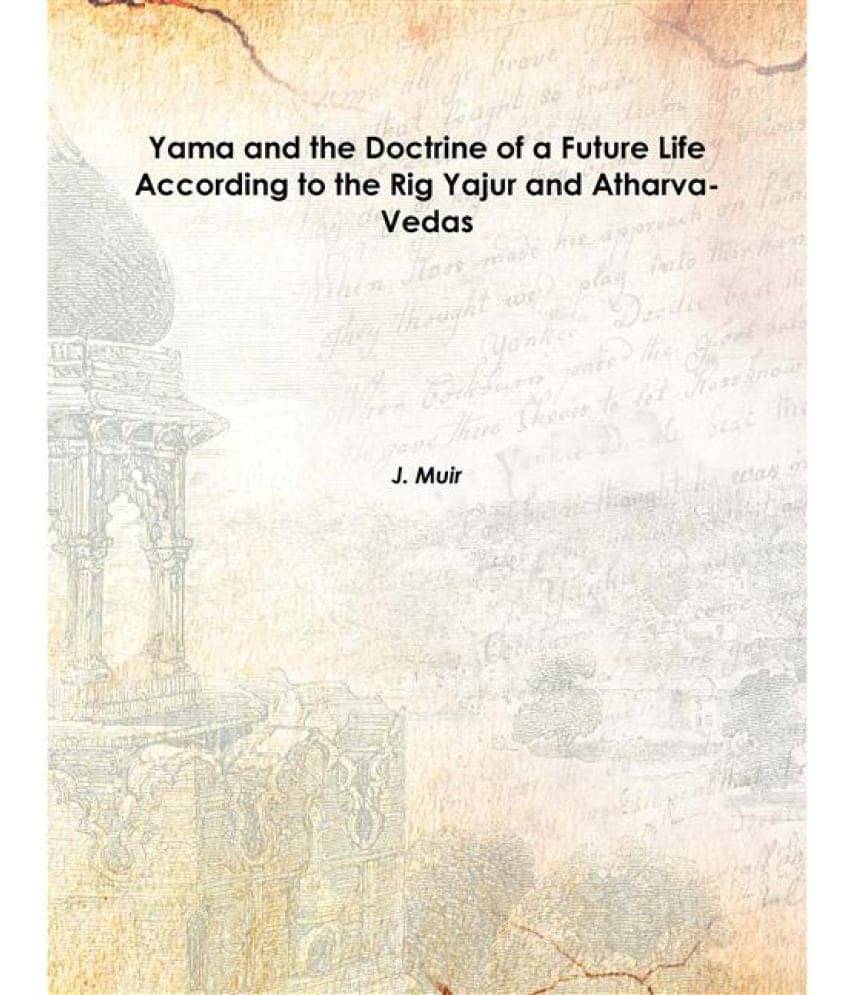     			Yama and the Doctrine of a Future Life According to the Rig Yajur and Atharva-Vedas Volume 1 1865 [Hardcover]