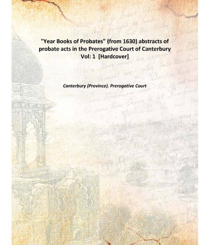     			"Year Books of Probates" (from 1630) abstracts of probate acts in the Prerogative Court of Canterbury Volume 1 [Hardcover]
