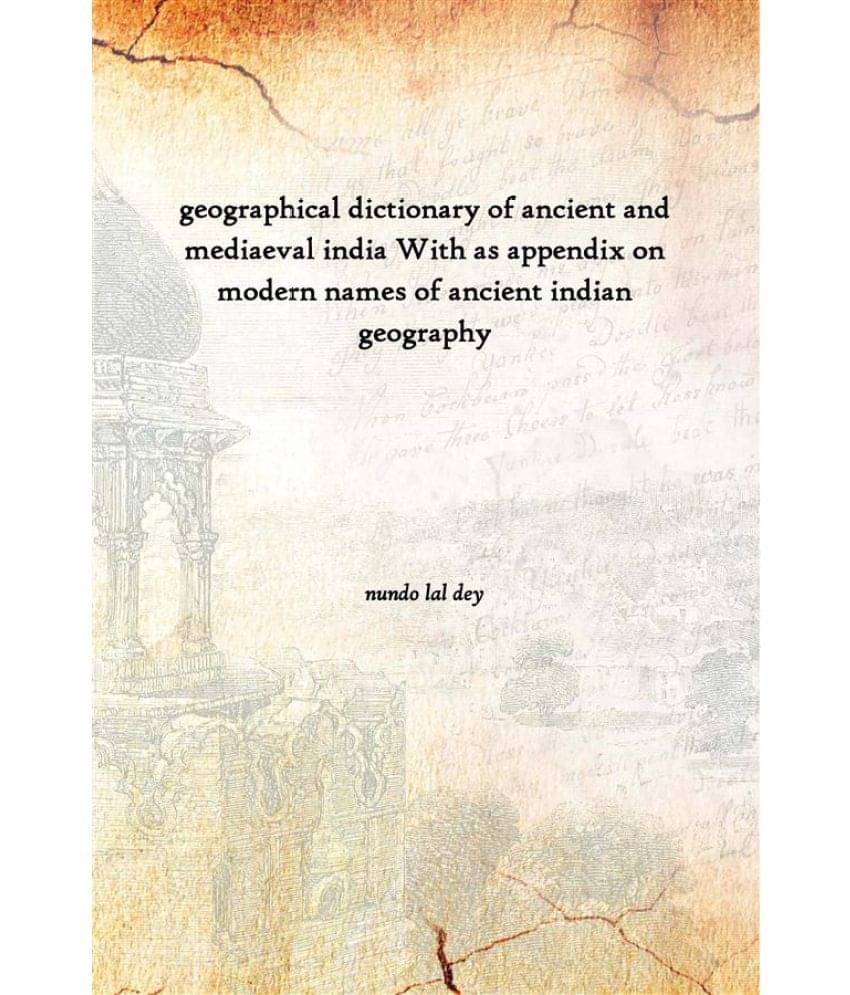 geographical dictionary of ancient and mediaeval india With as appendix on modern names of ancient indian geography 1899 geographical dictionary of ancient and mediaeval india With as appendix on modern names of ancient indian geography 1899