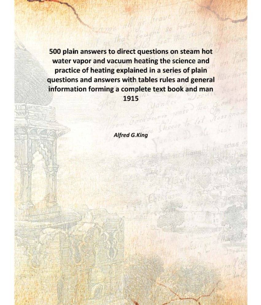     			500 plain answers to direct questions on steam hot water vapor and vacuum heating the science and practice of heating explain..