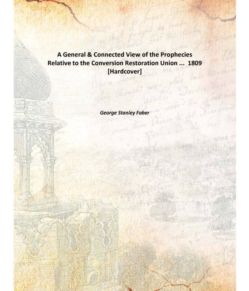     			A General & Connected View of the Prophecies Relative to the Conversion Restoration Union ... 1809 [Hardcover]