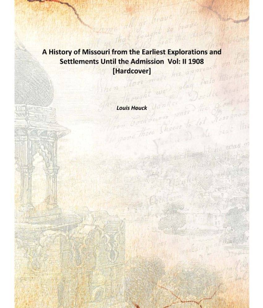     			A History of Missouri from the Earliest Explorations and Settlements Until the Admission Volume II 1908 [Hardcover]