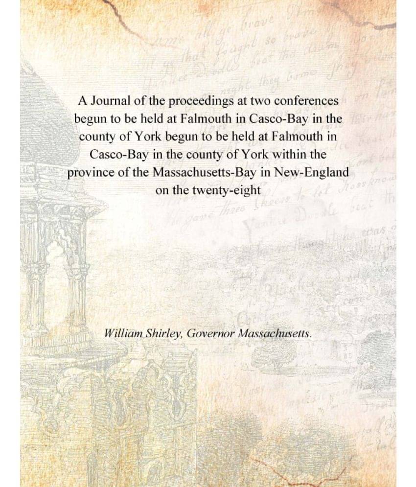 A Journal of the proceedings at two conferences begun to be held at Falmouth in Casco-Bay in the county of York begun to be h.. A Journal of the proceedings at two conferences begun to be held at Falmouth in Casco-Bay in the county of York begun to be h..