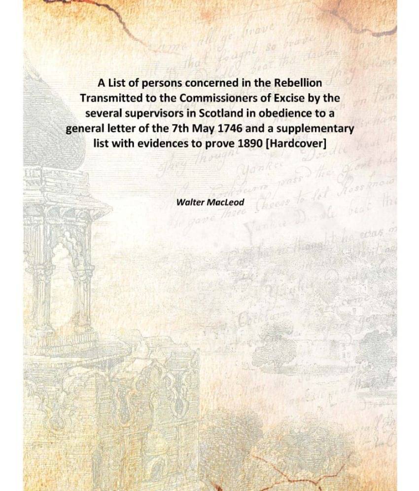 A List of persons concerned in the Rebellion Transmitted to the Commissioners of Excise by the several supervisors in Scotlan.. A List of persons concerned in the Rebellion Transmitted to the Commissioners of Excise by the several supervisors in Scotlan..