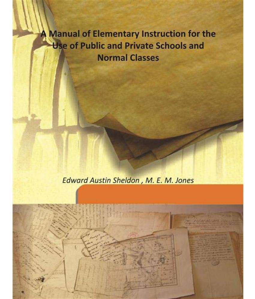     			A Manual of Elementary Instruction for the Use of Public and Private Schools and Normal Classes 1869 [Hardcover]