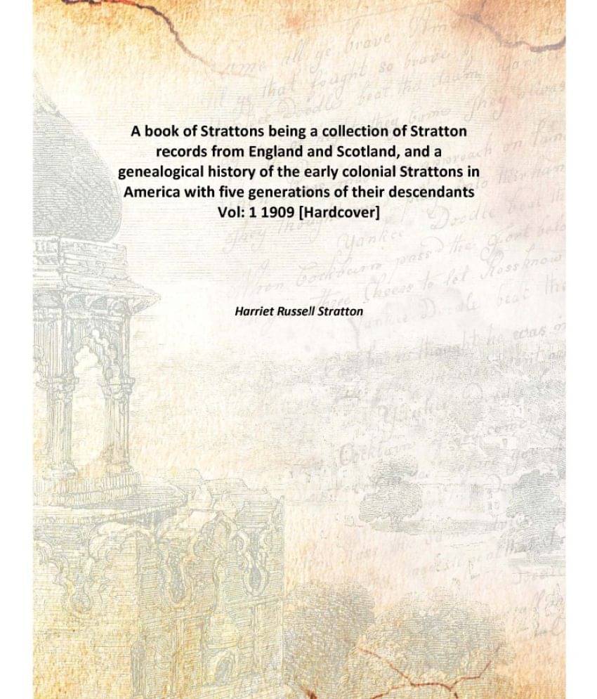 A book of Strattons being a collection of Stratton records from England and Scotland, and a genealogical history of the early.. A book of Strattons being a collection of Stratton records from England and Scotland, and a genealogical history of the early..
