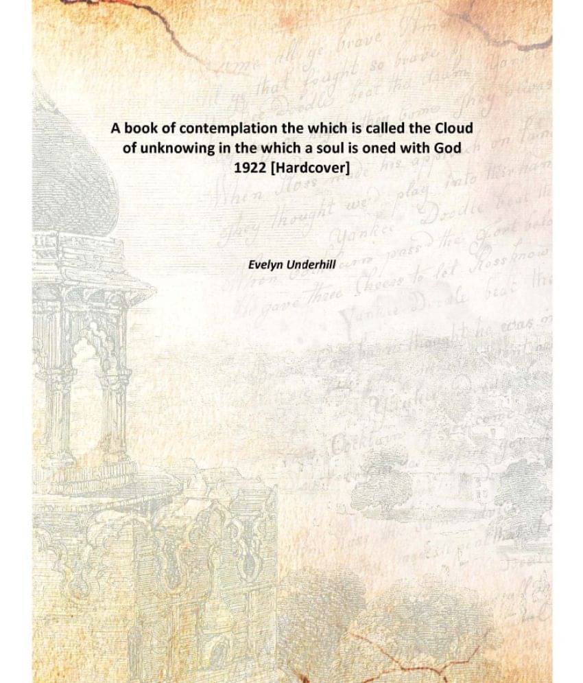     			A book of contemplation the which is called the Cloud of unknowing in the which a soul is oned with God 1922 [Hardcover]
