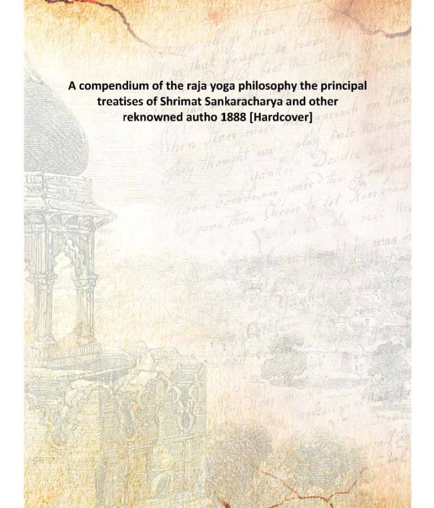 A compendium of the raja yoga philosophy the principal treatises of Shrimat Sankaracharya and other reknowned autho 1888 [Har..     			A compendium of the raja yoga philosophy the principal treatises of Shrimat Sankaracharya and other reknowned autho 1888 [Har..