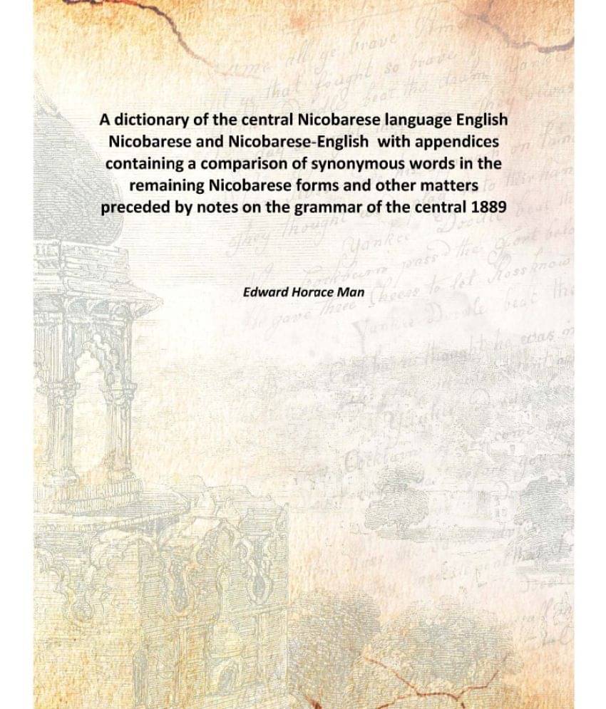 A dictionary of the central Nicobarese language English Nicobarese and Nicobarese-English with appendices containing a compar.. A dictionary of the central Nicobarese language English Nicobarese and Nicobarese-English with appendices containing a compar..