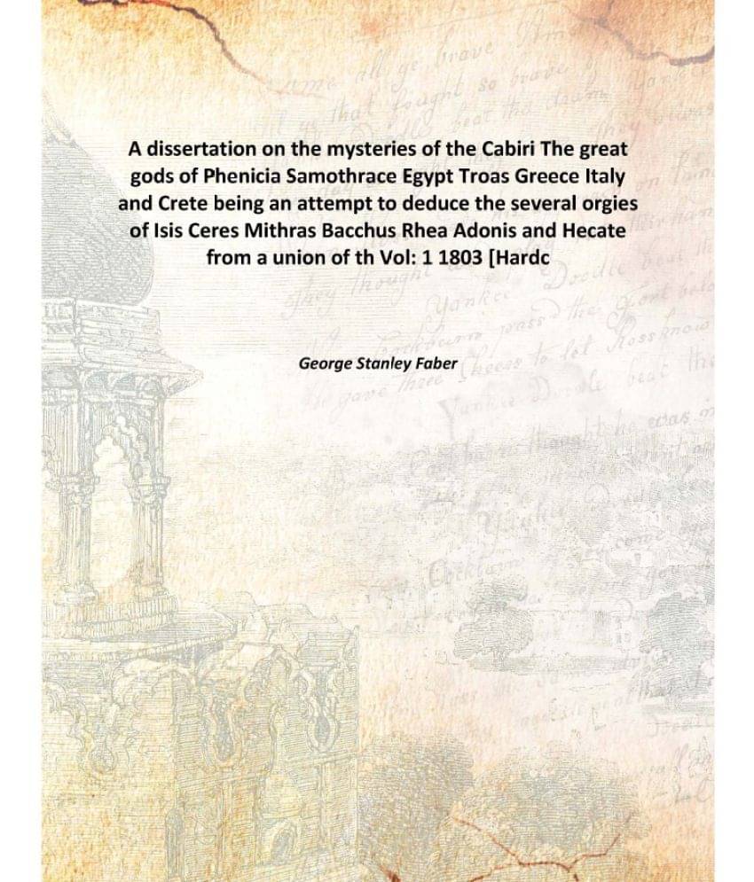 A dissertation on the mysteries of the Cabiri The great gods of Phenicia Samothrace Egypt Troas Greece Italy and Crete being .. A dissertation on the mysteries of the Cabiri The great gods of Phenicia Samothrace Egypt Troas Greece Italy and Crete being ..