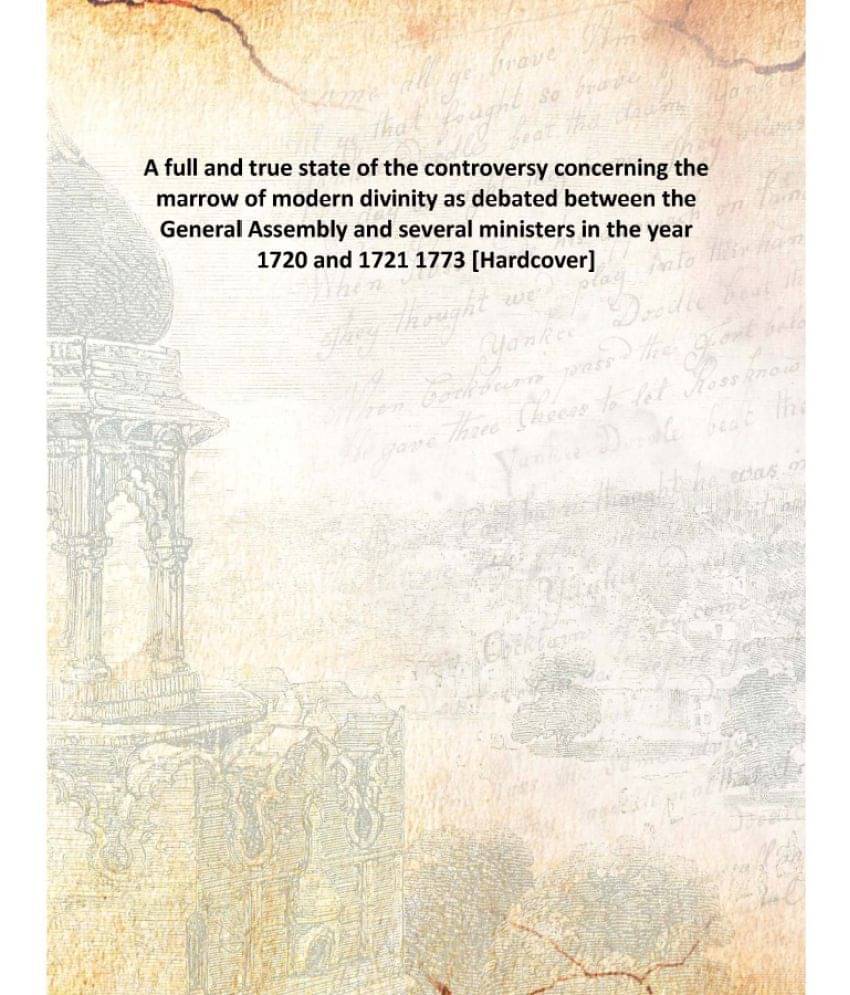 A full and true state of the controversy concerning the marrow of modern divinity as debated between the General Assembly and.. A full and true state of the controversy concerning the marrow of modern divinity as debated between the General Assembly and..