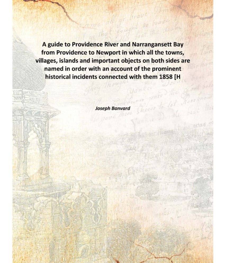 A guide to Providence River and Narrangansett Bay from Providence to Newport in which all the towns, villages, islands and im.. A guide to Providence River and Narrangansett Bay from Providence to Newport in which all the towns, villages, islands and im..
