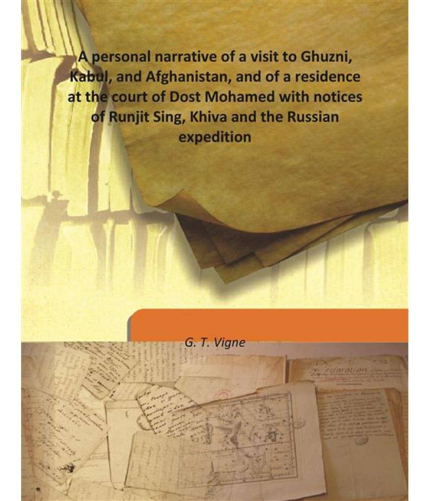 A personal narrative of a visit to Ghuzni, Kabul, and Afghanistan, and of a residence at the court of Dost Mohamed with notic.. A personal narrative of a visit to Ghuzni, Kabul, and Afghanistan, and of a residence at the court of Dost Mohamed with notic..