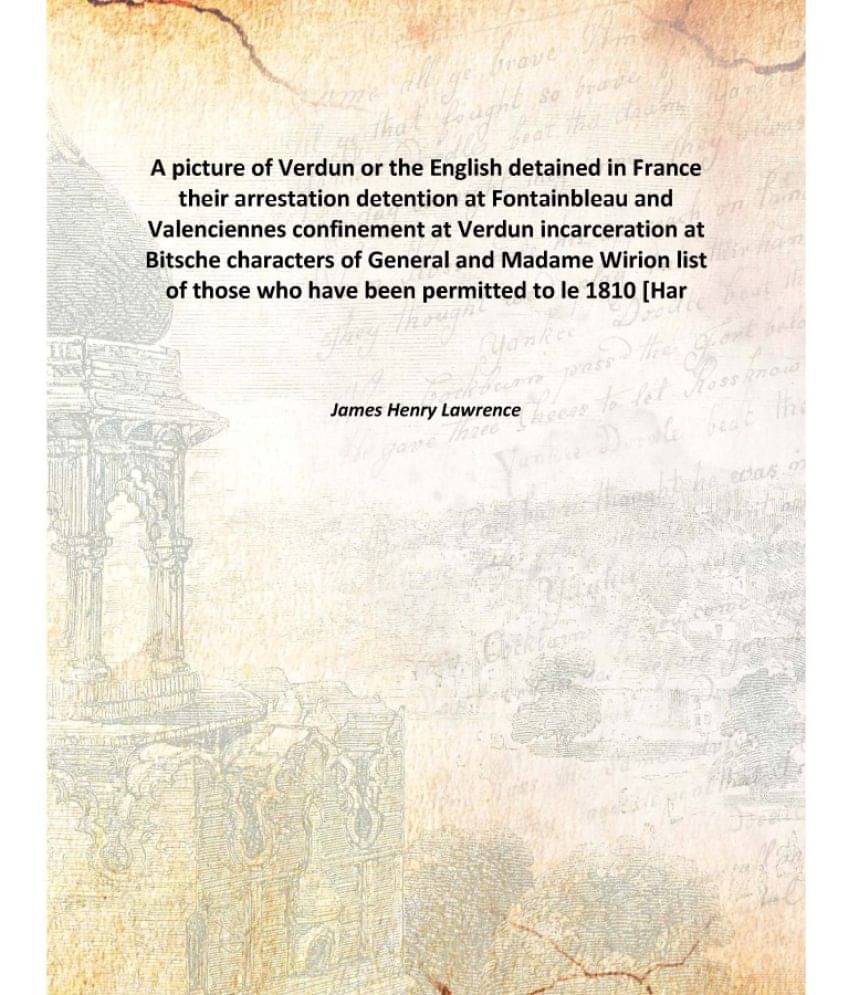 A picture of Verdun or the English detained in France their arrestation detention at Fontainbleau and Valenciennes confinemen.. A picture of Verdun or the English detained in France their arrestation detention at Fontainbleau and Valenciennes confinemen..