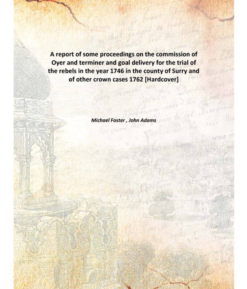 A report of some proceedings on the commission of Oyer and terminer and goal delivery for the trial of the rebels in the year.. A report of some proceedings on the commission of Oyer and terminer and goal delivery for the trial of the rebels in the year..